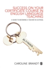 Success on your Certificate Course in English Language Teaching : A guide to becoming a teacher in ELT/TESOL - eBook