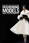 Fashioning Models : Image, Text and Industry - Book