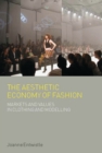 The Aesthetic Economy of Fashion : Markets and Value in Clothing and Modelling - eBook