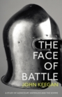 The Face Of Battle : A Study of Agincourt, Waterloo and the Somme - Book