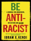 Be Antiracist : A Journal for Awareness, Reflection and Action - Book