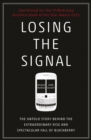 Losing the Signal : The Untold Story Behind the Extraordinary Rise and Spectacular Fall of BlackBerry - Book