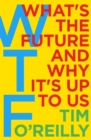 WTF?: What's the Future and Why It's Up to Us - Book