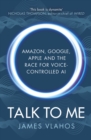 Talk to Me : Amazon, Google, Apple and the Race for Voice-Controlled AI - Book