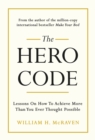 The Hero Code : Lessons on How To Achieve More Than You Ever Thought Possible - Book