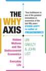 The Why Axis : Hidden Motives and the Undiscovered Economics of Everyday Life - Book