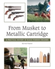From Musket to Metallic Cartridge : A Practical History of Black Powder Firearms - Book