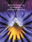 Extreme Close-Up Photography and Focus Stacking - Book