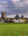 An Archaeology of Town Commons in England : 'A very fair field indeed' - Book