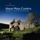 Alston Moor, Cumbria : Buildings in a North Pennines Landscape - Book