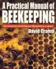 A Practical Manual Of Beekeeping : How to keep bees and develop your full potential as an apiarist - eBook