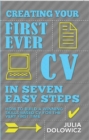 Creating Your First Ever CV In Seven Easy Steps : How to build a winning skills-based CV for the very first time - eBook