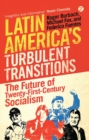 Latin America's Turbulent Transitions : The Future of Twenty-First Century Socialism - eBook