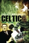 Celtic Greatest Games : Fifty Fantastic Matches to Savour - Book