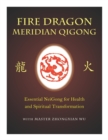Fire Dragon Meridian Qigong : Essential Neigong for Health and Spiritual Transformation - Book