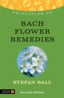 Principles of Bach Flower Remedies : What it is, How it Works, and What it Can Do for You - Book