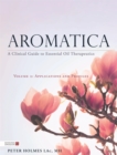 Aromatica Volume 2 : A Clinical Guide to Essential Oil Therapeutics. Applications and Profiles - Book