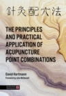 The Principles and Practical Application of Acupuncture Point Combinations - Book