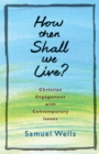 How Then Shall We Live? : Christian engagement with contemporary issues - Book