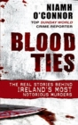 Blood Ties : The real stories behind Ireland's most notorious murders - Book