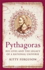 Pythagoras : His Lives and the Legacy of a Rational Universe - Book