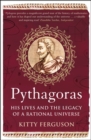Pythagoras : His Lives and the Legacy of a Rational Universe - Book