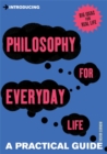 Introducing Philosophy for Everyday Life : a Practical Guide - Book