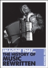 Imagine That - Music : The History of Music Rewritten - Book