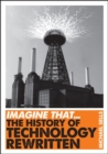 Imagine That - Technology : The History of Technology Rewritten - Book