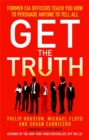Get the Truth : Former CIA Officers Teach You How to Persuade Anyone to Tell All - Book
