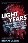 Light Years : The Extraordinary Story of Mankind's Fascination with Light - Book