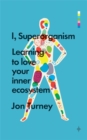 I, Superorganism : Learning to love your inner ecosystem - Book