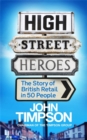 High Street Heroes : The Story of British Retail in 50 People - eBook