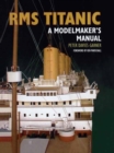 RMS Titanic: a Modelmaker's Manual - Book