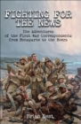 Fighting for the News : The Adventures of the First War Correspondents from Bonaparte to the Boers - eBook