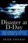 Disaster at D-Day: The Germans Defeat the Allies, June 1944 - Book