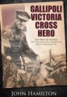 Gallipoli Victoria Cross Hero : The Price of Valour - The Triumph and Tragedy of Hugo Throssell - Book