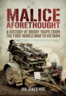 Malice Aforethought: A History of Booby Traps from the First World War to Vietnam - Book