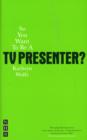 So You Want To Be A TV Presenter? - Book