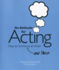 An Attitude for Acting : How to Survive (and Thrive) as an Actor - Book