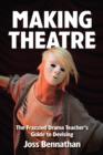 Making Theatre : The Frazzled Drama Teacher's Guide to Devising - Book