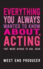 Everything You Always Wanted to Know About Acting (But Were Afraid to Ask, Dear) - Book