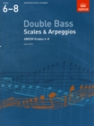 Double Bass Scales & Arpeggios, ABRSM Grades 6-8 : from 2012 - Book