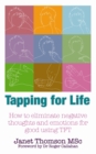 Tapping for Life : How to Eliminate Negative Thoughts and Emotions for Good Using TFT - Book