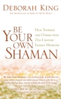 Be Your Own Shaman : Heal Yourself and Others with 21st-Century Energy Medicine - Book