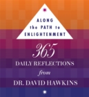 Along the Path to Enlightenment : 365 Daily Reflections from Dr David R. Hawkins PhD - Book