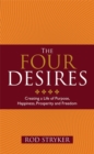 The Four Desires : Creating a Life of Purpose, Happiness, Prosperity and Freedom - Book