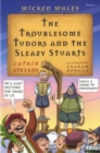 Wicked Wales: The Troublesome Tudors and the Sleazy Stuarts - Book