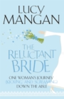 The Reluctant Bride : One Woman's Journey (Kicking and Screaming) Down the Aisle - Book