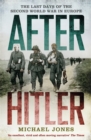 After Hitler : The Last Days of the Second World War in Europe - Book